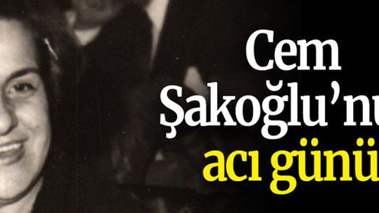 Cem Şakoğlu’nun acı günü!